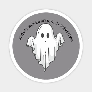 Ghosts should believe in themselves Funny Halloween Ghost Magnet